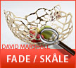 Fade på ben, Metal skåle, Serveringsbakker, Fletkurve, Keltiske fade, Skulpturelle fade, Bordfade, Pynte skåle etc. - fra David Marshall design